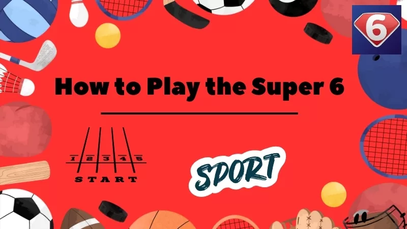 How to Play the Super 6⁚ Step-by-Step Guide